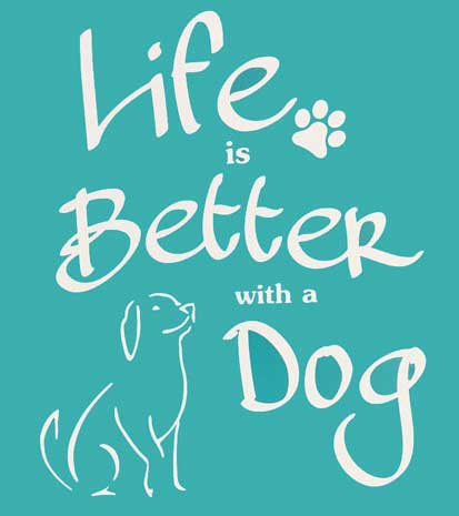 Life is better with a Dog